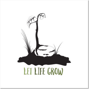 Let Life Grow Posters and Art